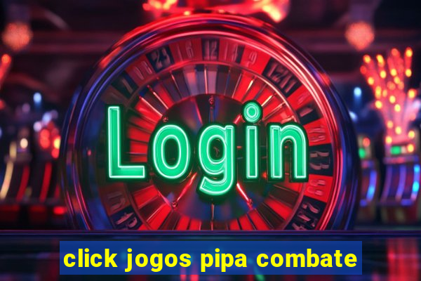 click jogos pipa combate